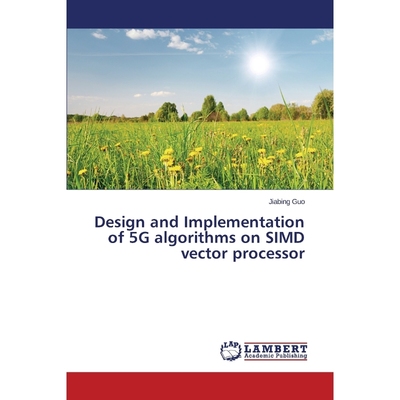 按需印刷Design and Implementation of 5G algorithms on SIMD vector processor[9783659745881]
