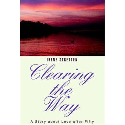 按需印刷不退不换Clearing the Way:A Story about Love after Fifty[9780595374168]
