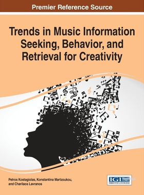 按需印刷不退不换Trends in Music Information Seeking, Behavior, and Retrieval for Creativity[9781522502708]