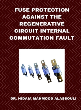 按需印刷Fuse Protection against the Regenerative Circuit Internal Commutation Fault[9798211935136]