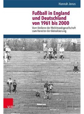 预订不退不换Fussball in England und Deutschland von 1961 bis 2000:Vom Verlierer der Wohlstandsgesellschaft zum Vorreiter