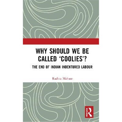 按需印刷Why Should We Be Called 'Coolies'?:The End of Indian Indentured Labour[9780367676117]