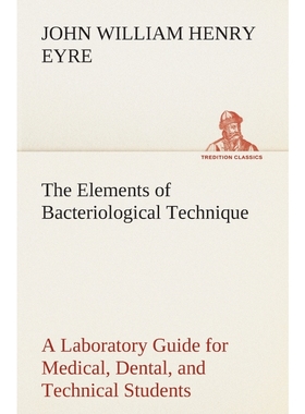 预订The Elements of Bacteriological Technique A Laboratory Guide for Medical, Dental, and Technical Stud