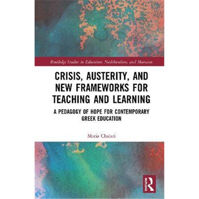 预订不退不换Crisis, Austerity, and New Frameworks for Teaching and Learning:A Pedagogy of Hope for Contemporary Greek Ed