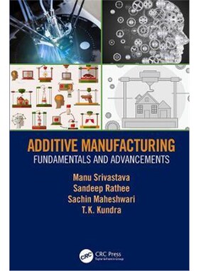 按需印刷不退不换Additive Manufacturing:Fundamentals and Advancements[9781138485457]