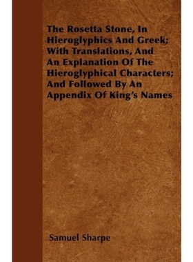 预订The Rosetta Stone, In Hieroglyphics And Greek; With Translations, And An Explanation Of The Hierogly
