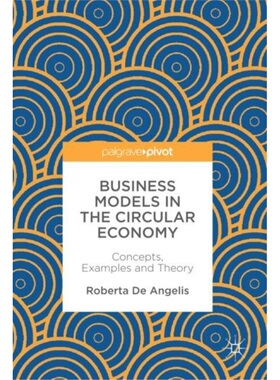 预订Business Models in the Circular Economy:Concepts, Examples and Theory[9783319751269]