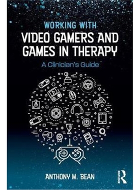 按需印刷Working with Video Gamers and Games in Therapy:A Clinician's Guide[9781138747142]