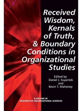 按需印刷Received Wisdom, Kernels of Truth, and Boundary Conditions in Organizational Studies[9781623961893]