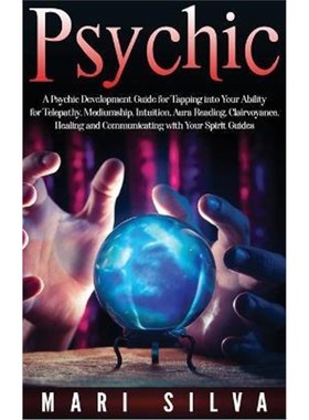 预订Psychic:A Psychic Development Guide for Tapping into Your Ability for Telepathy, Mediumship, Intuition, Aura Reading