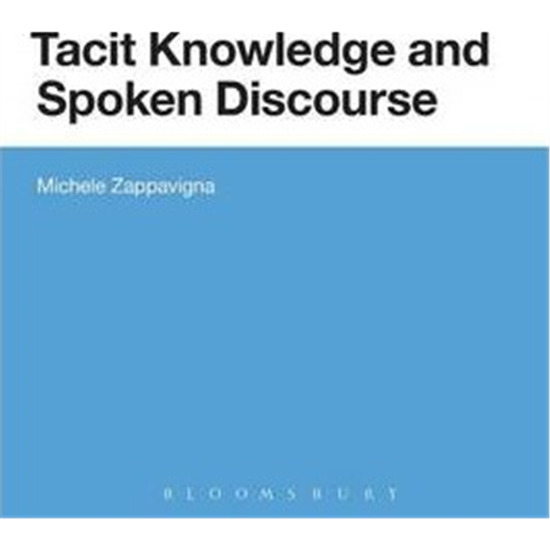 按需印刷Tacit Knowledge and Spoken Discourse[9781472571748]