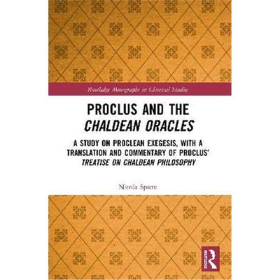 预订Proclus and the Chaldean Oracles:A Study on Proclean Exegesis, with a Translation and Commentary of Proclus' Treatis