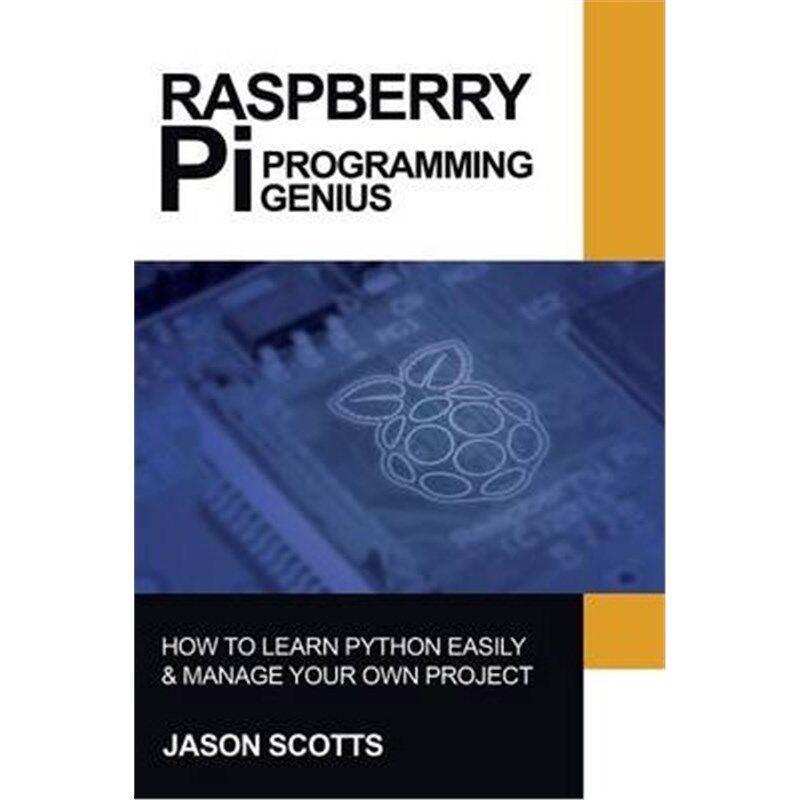 预订不退不换Raspberry Pi:Raspberry Pi Guide On Python & Projects Programming In Easy Steps