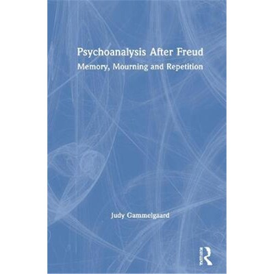 按需印刷Psychoanalysis After Freud:Memory, Mourning and Repetition[9781032048628]