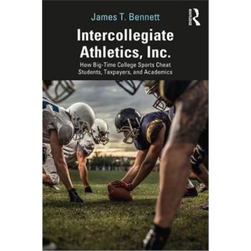 预订Intercollegiate Athletics, Inc.:How Big-Time College Sports Cheat Students, Taxpayers, and Academics 书籍/杂志/报纸 原版其它 原图主图