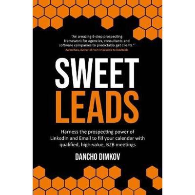 预订不退不换Sweet Leads:Harness the prospecting power of LinkedIn and Email to fill your calendar with qualified, high-v