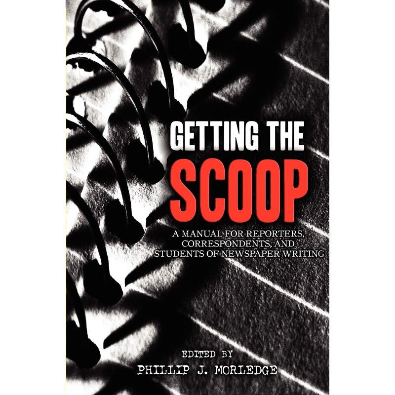 按需印刷不退不换Getting The Scoop - A Manual for Reporters, Correspondents, and Students of Newspaper Writing[9780955976
