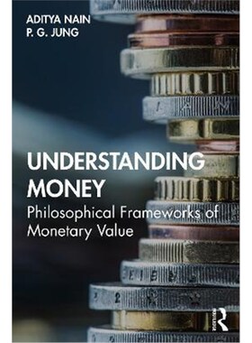 按需印刷不退不换Understanding Money:Philosophical Frameworks of Monetary Value[9780367202354]