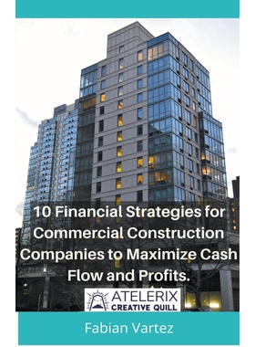 按需印刷不退不换10 Financial Strategies for Commercial Construction Companies to Maximize Cash Flow and Profits[97982158