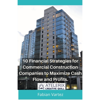 按需印刷10 Financial Strategies for Commercial Construction Companies to Maximize Cash Flow and Profits[9798215836422]