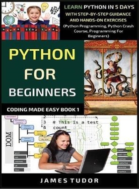 预订Python For Beginners:Learn Python In 5 Days With Step-by-Step Guidance And Hands-On Exercises (Python Programmin