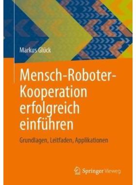 预订【德语】 Mensch-Roboter-Kooperation erfolgreich einführen:Grundlagen, Leitfaden, Applikation