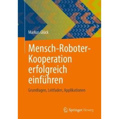 预订不退不换德语 Mensch-Roboter-Kooperation erfolgreich einführen:Grundlagen, Leitfaden, Applikation