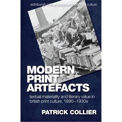 预订不退不换Modern Print Artefacts:Textual Materiality and Literary Value in British Print Culture, 1890-1930s