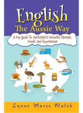 按需印刷English, The Aussie Way:A Fun Guide to Australia's Colourful Phrases, Words, and Expressions[9781618975447]