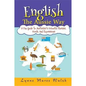 按需印刷不退不换English, The Aussie Way:A Fun Guide to Australia's Colourful Phrases, Words, and Expressions[97816189754