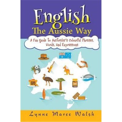 按需印刷English, The Aussie Way:A Fun Guide to Australia's Colourful Phrases, Words, and Expressions[9781618975447]