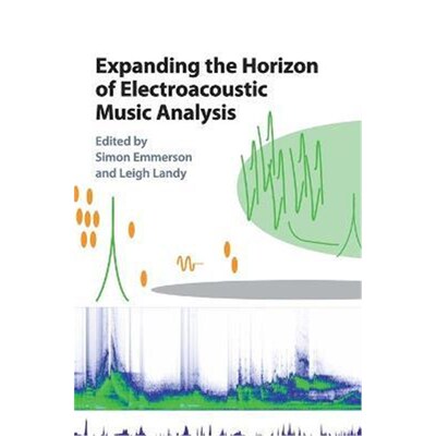 按需印刷不退不换Expanding the Horizon of Electroacoustic Music Analysis[9781107118324]