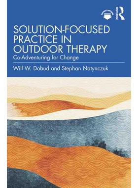 按需印刷Solution-Focused Practice in Outdoor Therapy:Co-Adventuring for Change[9781032108810]