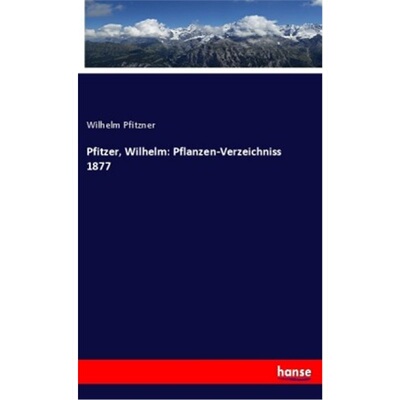 预订不退不换德语Pfitzer, Wilhelm: Pflanzen-Verzeichniss 1877[9783337763718]
