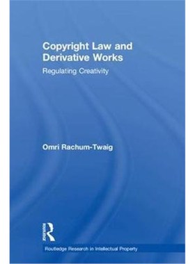 按需印刷Copyright Law and Derivative Works:Regulating Creativity[9781138343276]