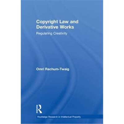 按需印刷不退不换Copyright Law and Derivative Works:Regulating Creativity[9781138343276]