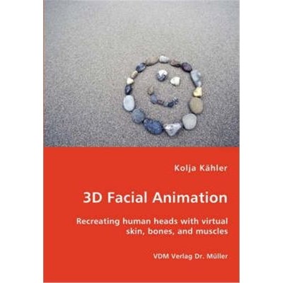 按需印刷3D Facial Animation- Recreating human heads with virtual skin, bones, and muscles[9783836444804]