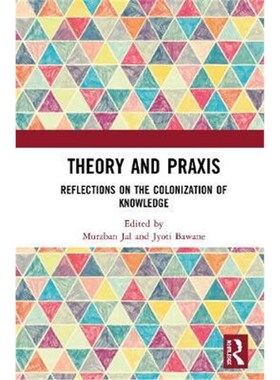按需印刷不退不换Theory and Praxis:Reflections on the Colonization of Knowledge[9780367408039]