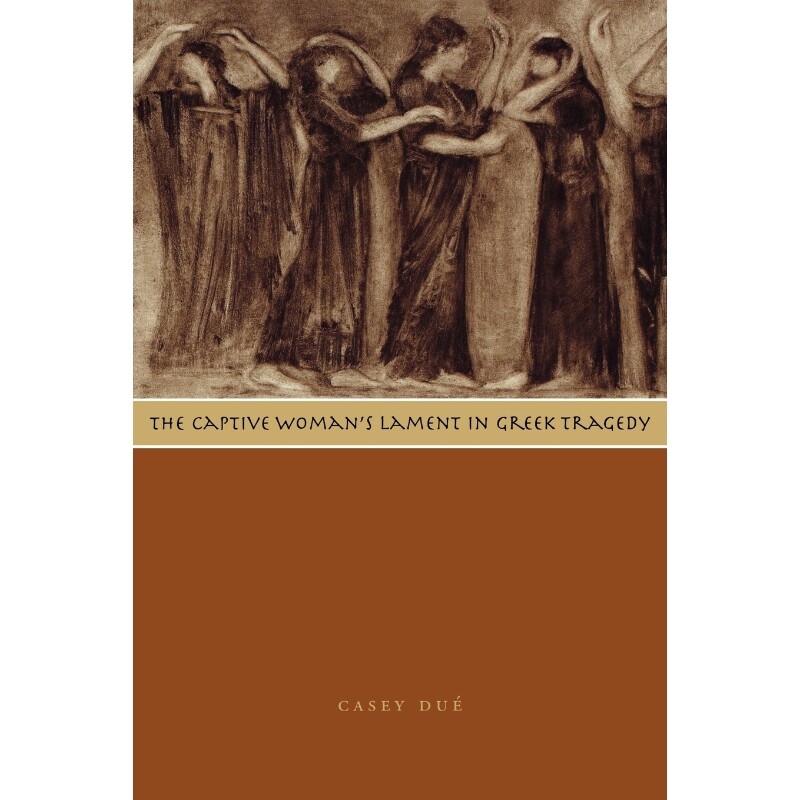 按需印刷不退不换The Captive Woman's Lament in Greek Tragedy[9780292722187]