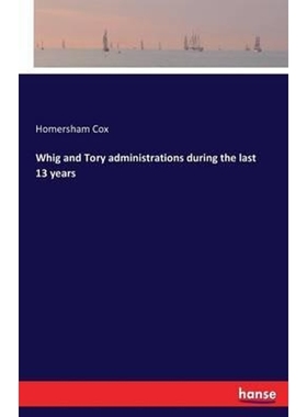 按需印刷Whig and Tory administrations during the last 13 years[9783742838872]
