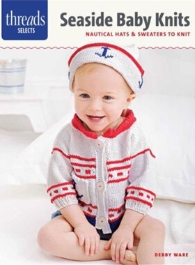 预订Threads Selects: Seaside Baby Knits: Nautical Hats & Sweaters to Knit[9781631863141]