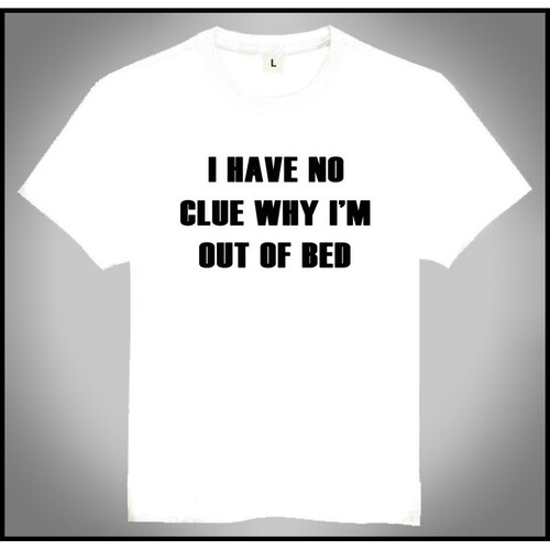 I have no clue why im out of bed T-shirt 趣味 短袖 英文T恤8