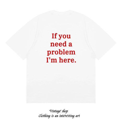 If you need a problem I'm here 个性美式标语印花纯棉短袖T恤潮