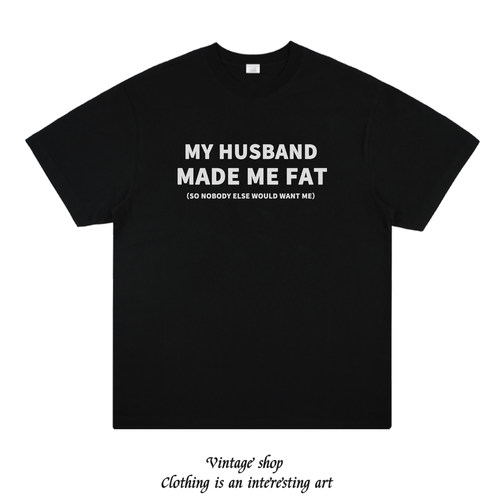 MY HUSBAND MADE ME FAT趣味英文情侣装T恤短袖半袖上衣服体恤潮