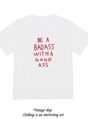 Be a badass with a good ass纯棉短袖美式复古潮牌男女个性T恤夏