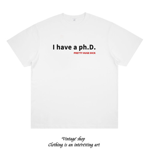 我有博士学位 I have a phd 搞笑趣味创意印花棉短袖男女恶搞T恤