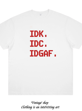 IDK IDC IDGAF 美式恶搞趣味印花短袖T恤 男女简约青年tee夏季潮
