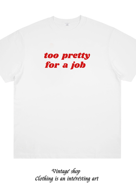 too pretty for a job纯棉短袖T恤男女英文趣味美式复古夏季情侣