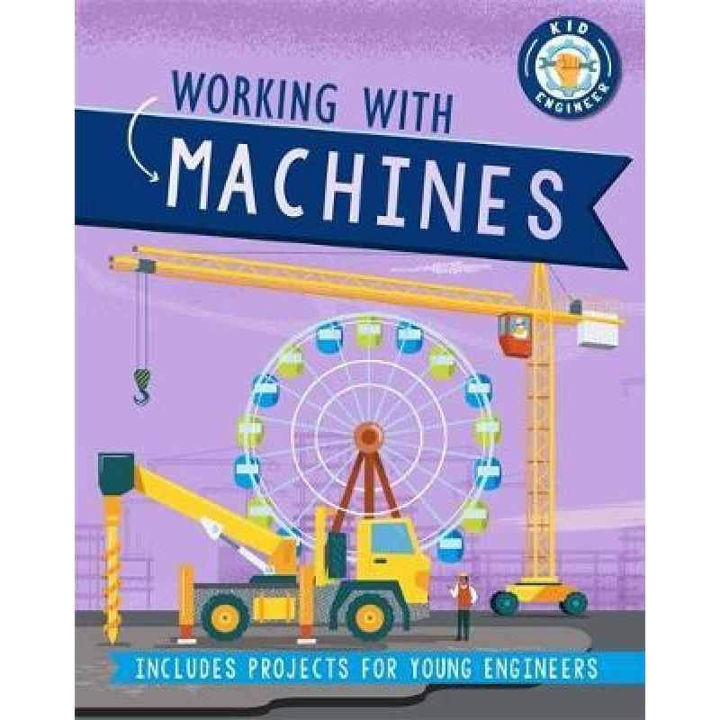 【预售】英文原版 Kid Engineer Working with Machines 儿童工程师 使用机器 Sonya Newland 课外读物趣味科学知识儿童绘本书籍 书籍/杂志/报纸 儿童读物原版书 原图主图