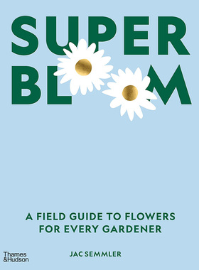 【现货】英文原版 Super Bloom *级绽放 花卉实用指南 Thames and Hudson Jac Semmler 展示播种照顾幼苗移植花朵栽培类书籍